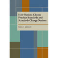 How Nations Choose Product Standards and Standards Change Nations