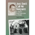 Just Don't Call Me Margaret: A journey from depression to divinity