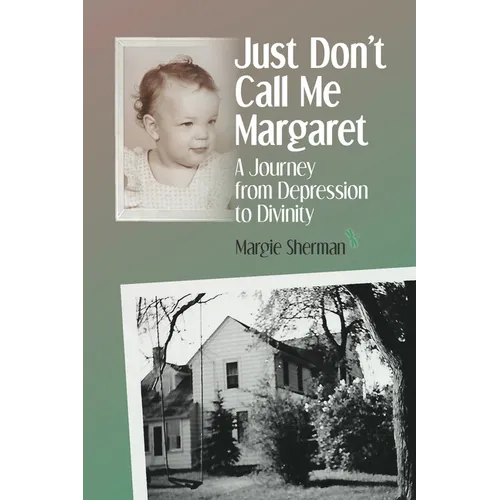 Just Don't Call Me Margaret: A journey from depression to divinity