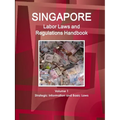 Singapore Labor Laws and Regulations Handbook Volume 1 Strategic Information and Basic Laws