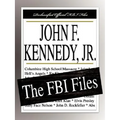 John F. Kennedy, Jr.: The FBI Files