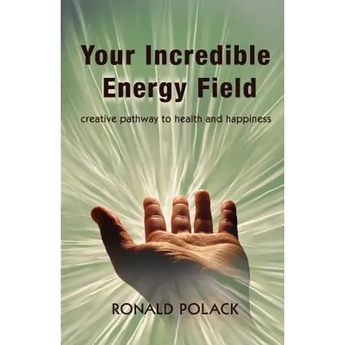 Your Incredible Energy Field: creative pathway to health and happiness