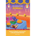 Celebrating Diwali: History, Traditions, and Activities - A Holiday Book for Kids