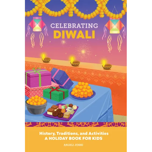 Celebrating Diwali: History, Traditions, and Activities - A Holiday Book for Kids