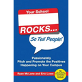 Your School Rocks... So Tell People! Passionately Pitch and Promote the Positives Happening on Your Campus