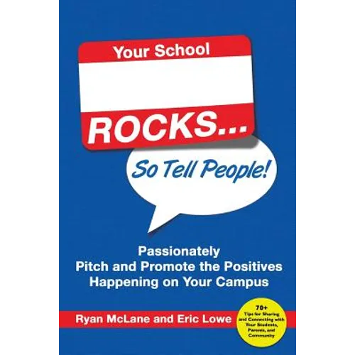 Your School Rocks... So Tell People! Passionately Pitch and Promote the Positives Happening on Your Campus