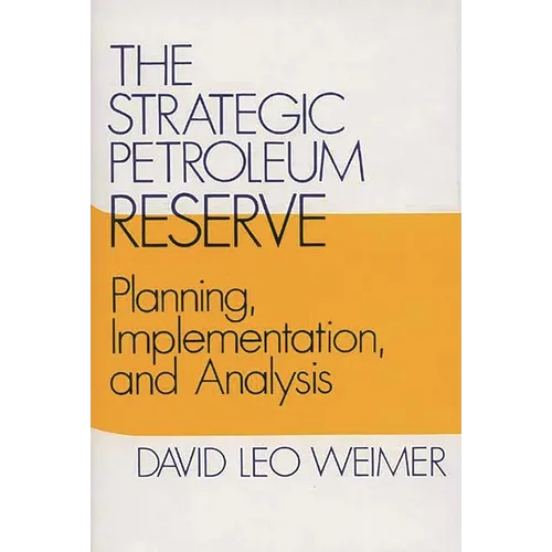 The Strategic Petroleum Reserve: Planning, Implementation, and Analysis