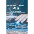 Manufacturing 4.0: The Use of Emergent Technologies in Manufacturing