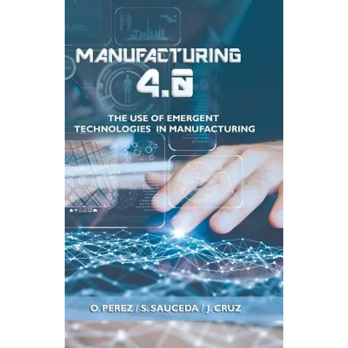 Manufacturing 4.0: The Use of Emergent Technologies in Manufacturing