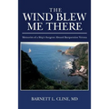 The Wind Blew Me There: Memories of a Ship's Surgeon Aboard Barquentine Verona