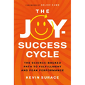 The Joy-Success Cycle: The Science-Backed Path to Fulfillment and Peak Performance
