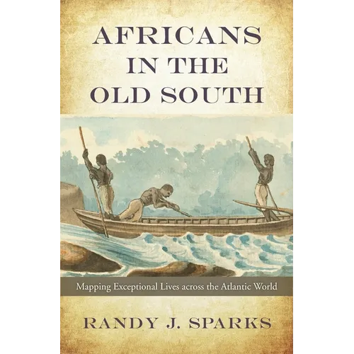 Africans in the Old South: Mapping Exceptional Lives Across the Atlantic World