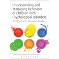 Understanding and Managing Behaviors of Children with Psychological Disorders: A Reference for Classroom Teachers