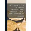 The Harmony of Interests, Agricultural, Manufacturing and Commercial
