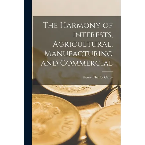 The Harmony of Interests, Agricultural, Manufacturing and Commercial