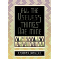 All the Useless Things Are Mine: A Book of Seventeens