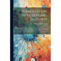 Fermentation, Infection and Immunity: A New Theory of These Processes, Which Unifies Their Primary Causation and Places the Explanation of Their Pheno