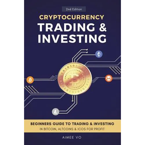 Cryptocurrency Trading & Investing: Beginners Guide To Trading & Investing In Bitcoin, Alt Coins & ICOs For Profit