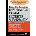 Insurance Claim Secrets Revealed!: Take Control of Your Insurance Claims! Add Hundreds More Dollars To Your Claim Settlement!