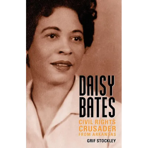 Daisy Bates: Civil Rights Crusader from Arkansas