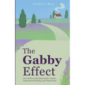 The Gabby Effect: How Broken Individuals Built a Home, Experienced Healing, and Found Hope