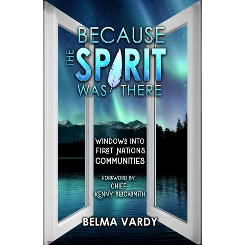 Because the Spirit Was There: Windows Into First Nations Communities