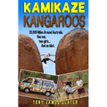 Kamikaze Kangaroos!: 20,000 Miles Around Australia. One Van, Two Girls... And An Idiot