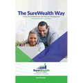 The Sure Wealth Way: Escape From Wall Street and Discover Strategies for More Wealth with Less Worry!