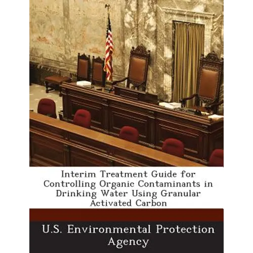 Interim Treatment Guide for Controlling Organic Contaminants in Drinking Water Using Granular Activated Carbon