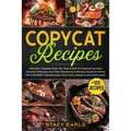 Copycat Recipes: Ultimate Complete Step-By-Step Guide To Cooking The Most Famous, Delicious and Tasty Restaurant's Recipes Easily At Ho