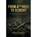 From A**hole To Alright: A Life Rewritten Through Self Reflection, Therapy, and Conscious Change