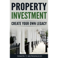 Property Investment: Create Your Own Legacy