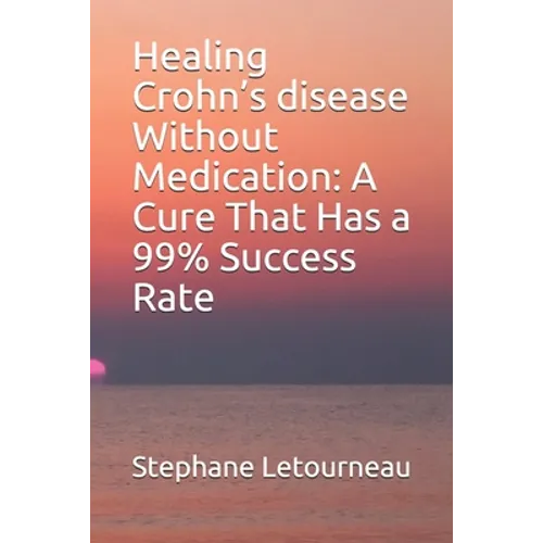 Healing Crohn's disease Without Medication: A Cure That Has a 99% Success Rate