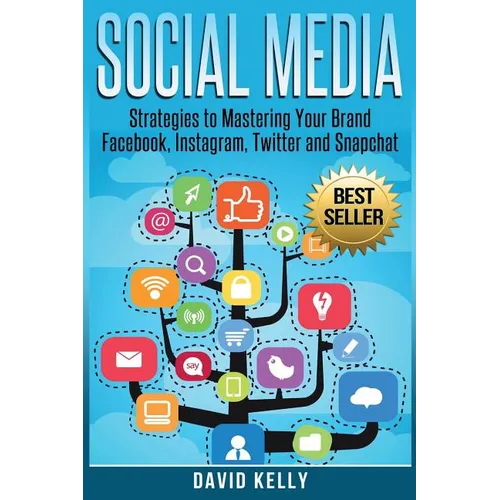 Social Media: Strategies To Mastering Your Brand- Facebook, Instagram, Twitter and Snapchat