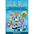 Social Media: Strategies To Mastering Your Brand- Facebook, Instagram, Twitter and Snapchat