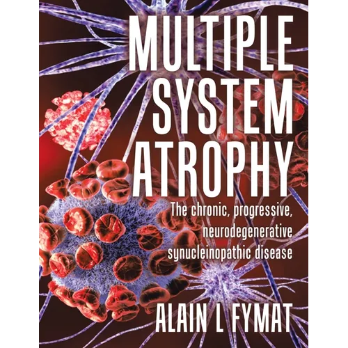 Multiple System Atrophy: The chronic, progressive, neurodegenerative synucleinopathic disease