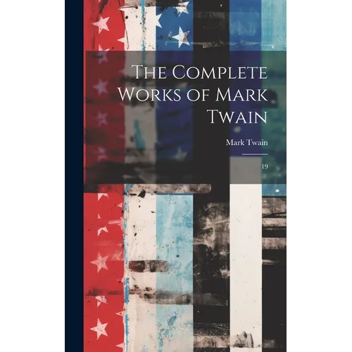 The Complete Works of Mark Twain: 19