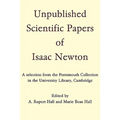Unpublished Scientific Papers of Isaac Newton: A Selection from the Portsmouth Collection in the University Library, Cambridge