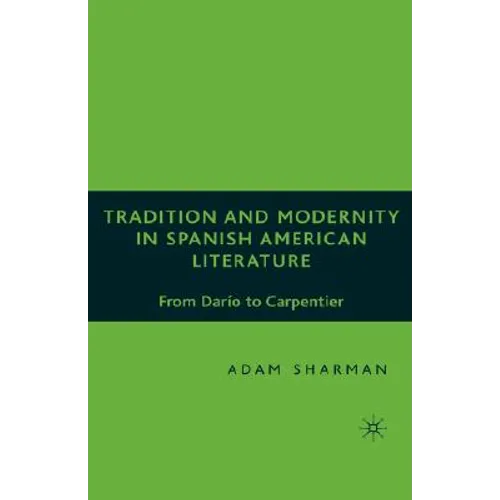 Tradition and Modernity in Spanish American Literature: From Darío to Carpentier