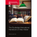 The Routledge International Handbook on Max Weber