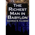 The Richest Man in Babylon: George S. Clason's Bestselling Guide to Financial Success: Saving Money and Putting It to Work for You