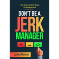 Don't Be a Jerk Manager: The Down & Dirty Guide to Management