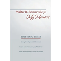 My Memoirs: Edifying Times