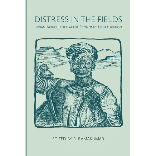 Distress in the Fields: Indian Agriculture After Economic Liberalization
