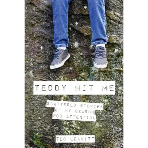 Teddy Hit Me: Scattered Stories of My Search for Attention