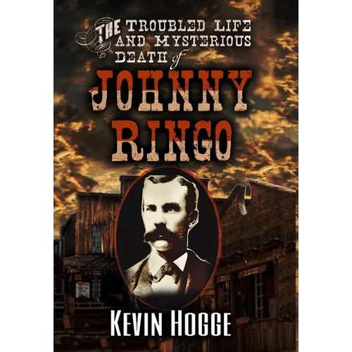 The Troubled Life and Mysterious Death of Johnny Ringo