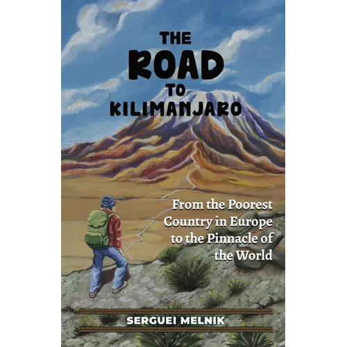 The Road to Kilimanjaro: From the Poorest Country in Europe to the Pinnacle of the World