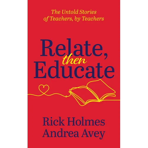 Relate, Then Educate: The Untold Stories of Teachers, by Teachers