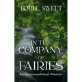 In the Company of Fairies: An Unconventional Memoir