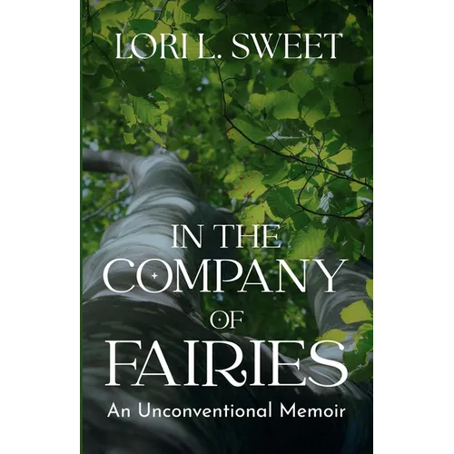 In the Company of Fairies: An Unconventional Memoir